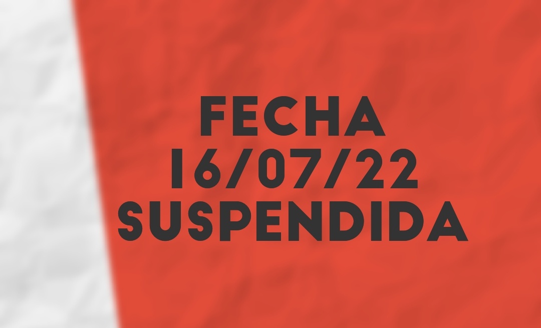 FECHA 16/07/2022 SUSPENDIDA